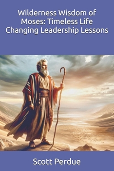 Paperback Wilderness Wisdom of Moses: Timeless Life Changing Leadership Lessons Book