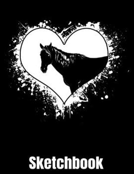 Sketchbook: Horse Sketch Book with Blank Paper for Drawing Painting Creative Doodling or Sketching - 8.5 x 11 inch 120 pages Notebook - Horses Lover Journal And Sketch Pad