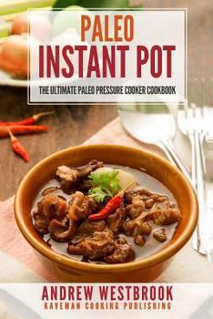 Paperback Paleo: Instant Pot - The Ultimate Paleo Pressure Cooker Cookbook Book