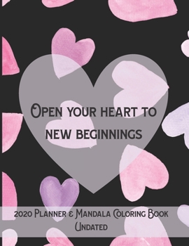 2020 Undated Planner & Mandala Coloring Book: Open Your Heart to New Beginnings Color Undated 2020 Planning Book for Adults