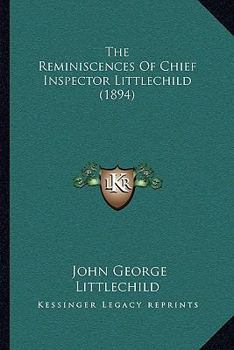 Paperback The Reminiscences Of Chief Inspector Littlechild (1894) Book
