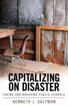 Paperback Capitalizing on Disaster: Taking and Breaking Public Schools Book