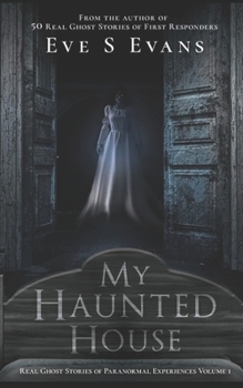 Paperback My Haunted House: Real Ghost Stories of Paranormal Experiences Book