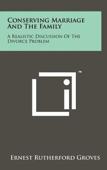 Hardcover Conserving Marriage And The Family: A Realistic Discussion Of The Divorce Problem Book