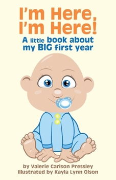 Paperback I'm Here, I'm Here!: A Little Book About My Big First Year Book