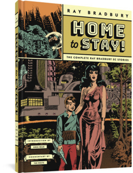 Hardcover Home to Stay!: The Complete Ray Bradbury EC Stories Book