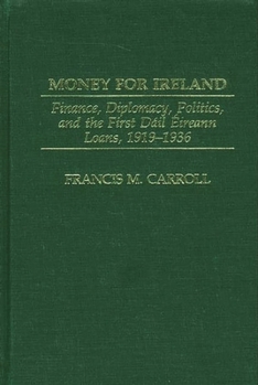 Hardcover Money for Ireland: Finance, Diplomacy, Politics, and the First Dáil Éireann Loans, 1919-1936 Book