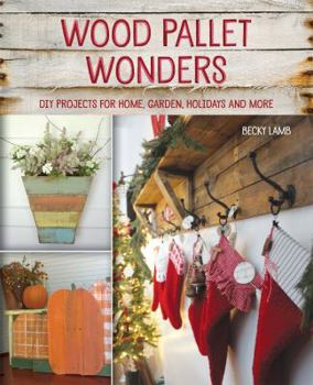 Paperback Wood Pallet Wonders: DIY Projects for Home, Garden, Holidays and More Book