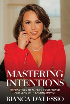Paperback Mastering Intentions: 10 Practices to Amplify Your Power and Lead with Lasting Impact Book