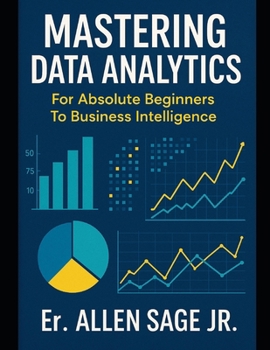 Paperback Mastering Data Analytics: For Absolute Beginners To Business Intelligence Book