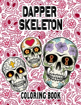 Paperback Dapper Skeleton Coloring Book: Dia De Los Muertos Unique Cool Illustrations For Relaxation & Stress Relief. Book