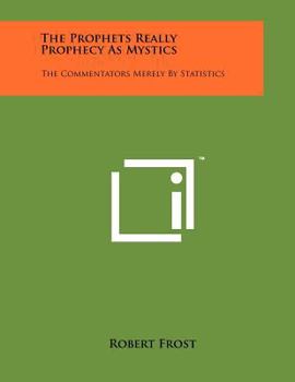 Paperback The Prophets Really Prophecy as Mystics: The Commentators Merely by Statistics Book