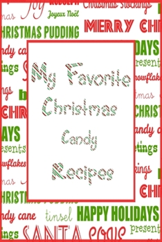 Paperback My Favorite Christmas Candy Recipes Journal: 6x9 Blank Cookbook With 60 Recipe Templates And Lined Notes Pages, Holiday Recipe Notebook, DIY Cookbook, Book