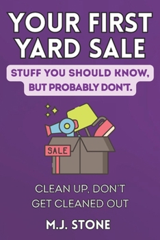Your First Yard Sale-Stuff You Should Know But Probably Don’t Clean Up, Don’t Get Cleaned Out: Clean Up, Don’t Get Cleaned Out