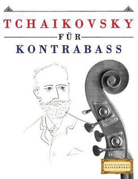 Paperback Tchaikovsky für Kontrabass: 10 Leichte Stücke für Kontrabass Anfänger Buch [German] Book