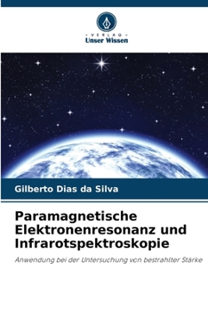Paramagnetische Elektronenresonanz und Infrarotspektroskopie: Anwendung bei der Untersuchung von bestrahlter Stärke (German Edition)