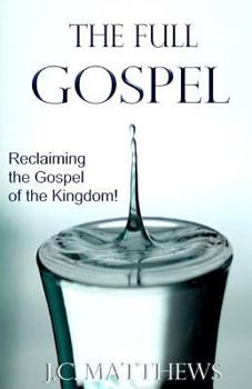 Paperback The Full Gospel: Reclaiming the Gospel of the Kingdom Book