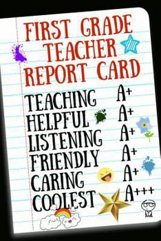 Paperback First Grade Teacher Report Card: Notebook for Appreciation, Thank You or School Retirement Book