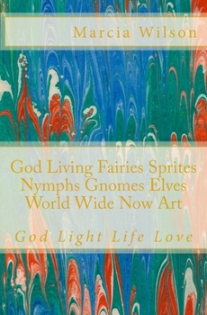 God Living Fairies Sprites Nymphs Gnomes Elves World Wide Now Art: God Light Life Love