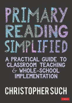 Hardcover Primary Reading Simplified: A Practical Guide to Classroom Teaching and Whole-School Implementation Book