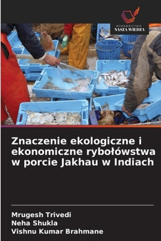 Znaczenie ekologiczne i ekonomiczne rybolówstwa w porcie Jakhau w Indiach (Polish Edition)