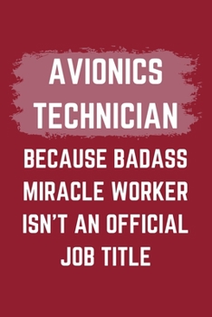 Paperback Avionics Technician Because Badass Miracle Worker Isn't An Official Job Title: A Blank Lined Journal Notebook to Take Notes, To-do List and Notepad - Book