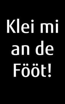 Klei mi an de Fööt!: kariertes kleines Notizbuch, kleiner als A5, größer als A6 Notizbuch für selbstbewusste platt snackende Norddeutsche aus Norddeutschland (German Edition)