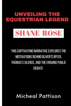 Unveiling The Equestrian Legend: SHANE ROSE: A three-time Olympic medalist's journey through equestrian excellence, controversy, and the pursuit of Paris 2024