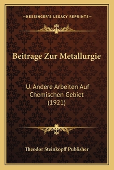 Beitrage Zur Metallurgie: U. Andere Arbeiten Auf Chemischen Gebiet (1921)