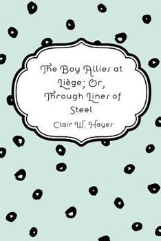 Boy Allies At Liege Or Through Lines Of Steel - Book  of the Boy Allies