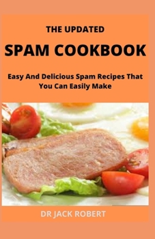 Paperback The Updated Spam Cookbook: Easy And Delicious Spam Recipes That You Can Easily Make Book