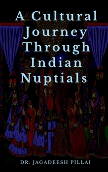 Paperback A Cultural Journey Through Indian Nuptials Book
