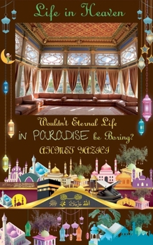 Paperback Wouldn't Eternal Life in Paradise Be Boring?: Life in Heaven Book