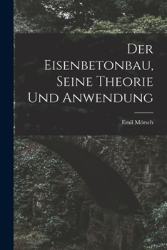 Paperback Der Eisenbetonbau, Seine Theorie Und Anwendung [German] Book