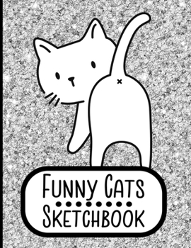 Funny Cats Sketchbook: Notebook for Sketching, Doodling, Painting, Journaling, Drawing or Writing For Cat Lovers 8.5 x 11 (Pretty Cute Colorful Cover Vol. 1) (Jolly Pockets Cat Sketchbooks)
