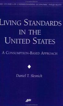 Living Standards in the United States: A consumption-based Approach (Aei Studies on Understanding Economic Inequality)