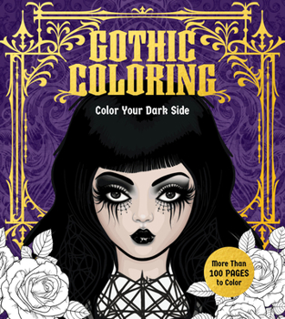 Paperback Gothic Coloring: Color Your Dark Side - More Than 100 Pages to Color Book