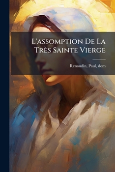 Paperback L'assomption De La Très Sainte Vierge: Exposé Et Histoire D'une Croyance Catholique [French] Book