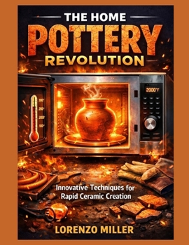 Paperback The Home Pottery Revolution: Innovative Techniques for Rapid Ceramic Creation Book
