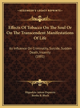 Effects Of Tobacco On The Soul Or On The Transcendent Manifestations Of Life: Its Influence On Criminality, Suicide, Sudden Death, Insanity