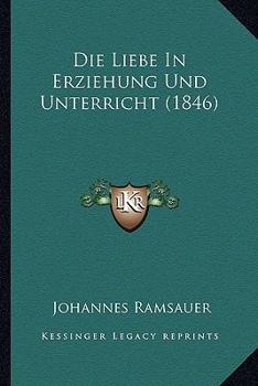 Paperback Die Liebe In Erziehung Und Unterricht (1846) [German] Book