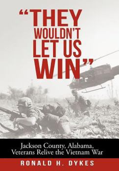 They Wouldn't Let Us Win: Jackson County, Alabama, Veterans Relive the Vietnam War
