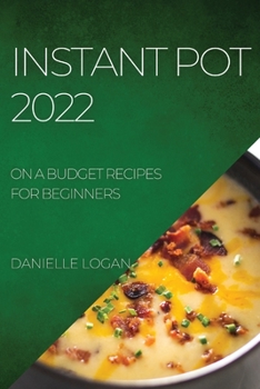 Paperback Instant Pot 2022: On a Budget Recipes for Beginners Book