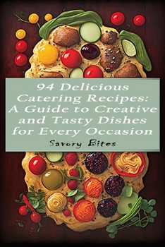 Paperback 94 Delicious Catering Recipes: A Guide to Creative and Tasty Dishes for Every Occasion Book