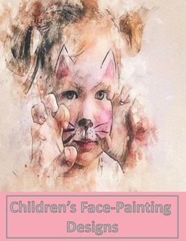 Paperback Children's Face Painting Designs: Blank Face-Paint Charts to Practice & Create New Looks for Entertaining Children. Great Gift for Mum or Make-Up Arti Book