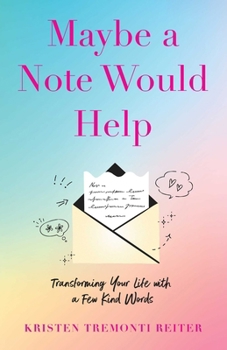 Paperback Maybe a Note Would Help: Transforming Your Life with a Few Kind Words Book