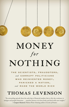 Paperback Money for Nothing: The Scientists, Fraudsters, and Corrupt Politicians Who Reinvented Money, Panicked a Nation, and Made the World Rich Book