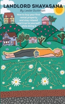 Paperback Landlord Shavasana: How to buy your first rental property and stay relaxed and true to yourself while doing it Book