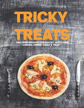 Paperback Tricky Treats: Halloween Delights for Snacks, Appetizers, Cookies, Dinner, Candy & Treats Book