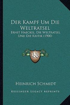 Paperback Der Kampf Um Die Weltratsel: Ernst Haeckel, Die Weltratsel Und Die Kritik (1900) [German] Book